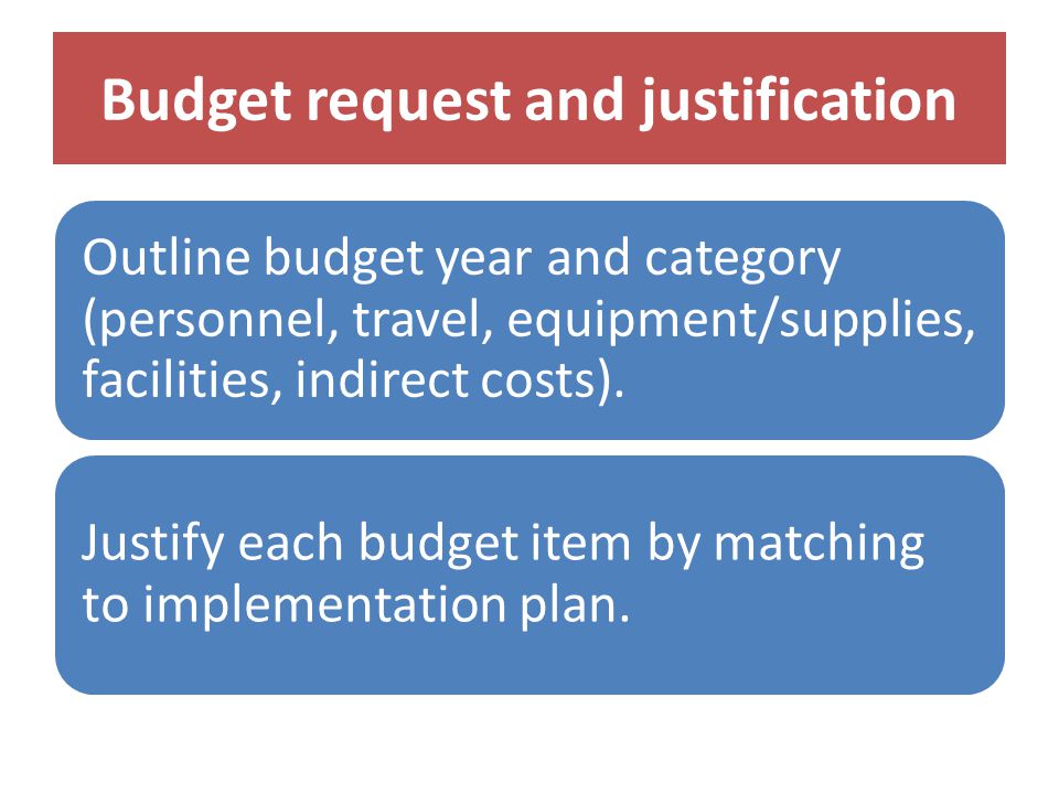 Budget request and justification Outline budget year and category (personnel, travel, equipment/supplies, facilities, indirect costs).