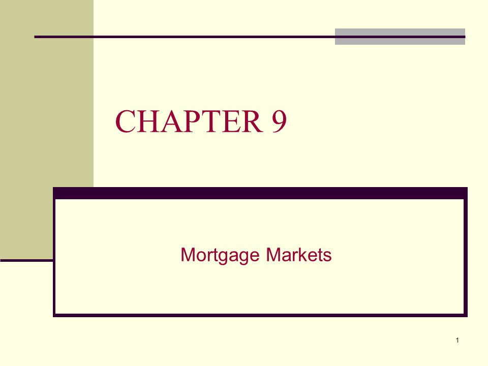 1 CHAPTER 9 Mortgage Markets