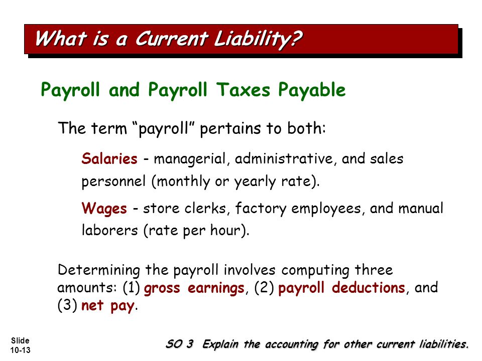 Slide The term payroll pertains to both: Salaries - managerial, administrative, and sales personnel (monthly or yearly rate).