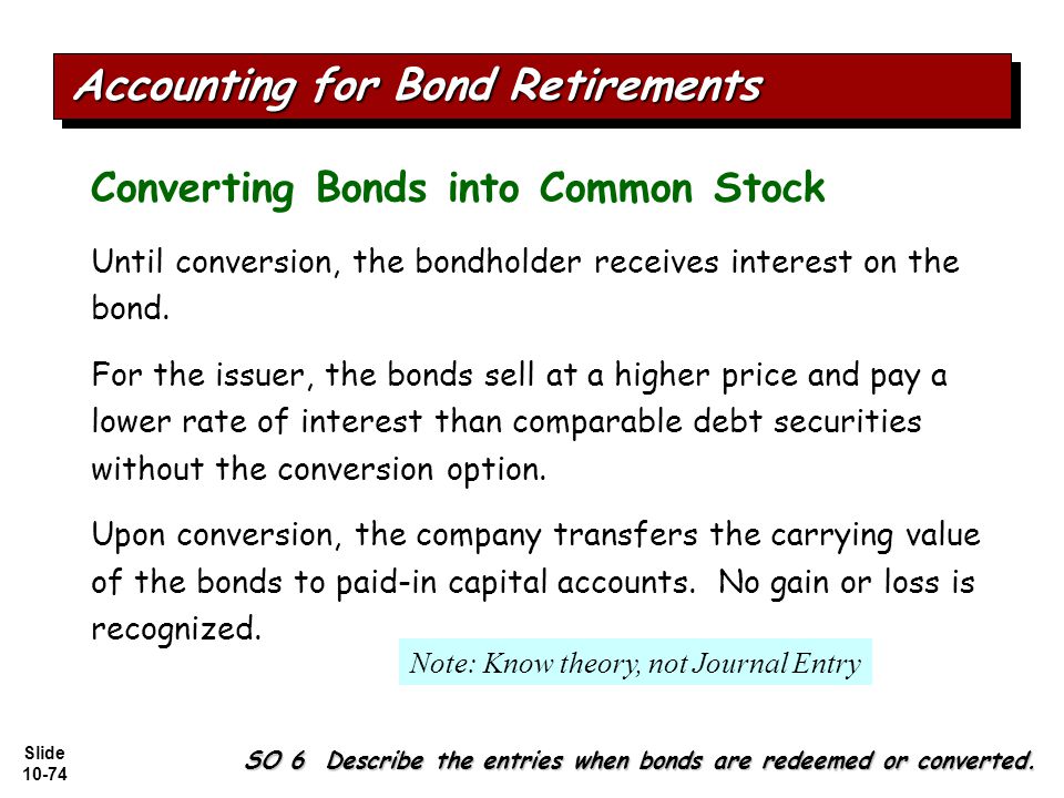 Slide Converting Bonds into Common Stock Until conversion, the bondholder receives interest on the bond.
