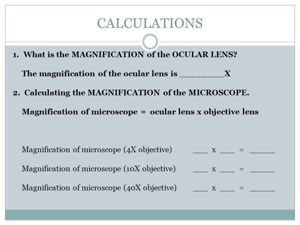 CALCULATIONS 1. What is the MAGNIFICATION of the OCULAR LENS.