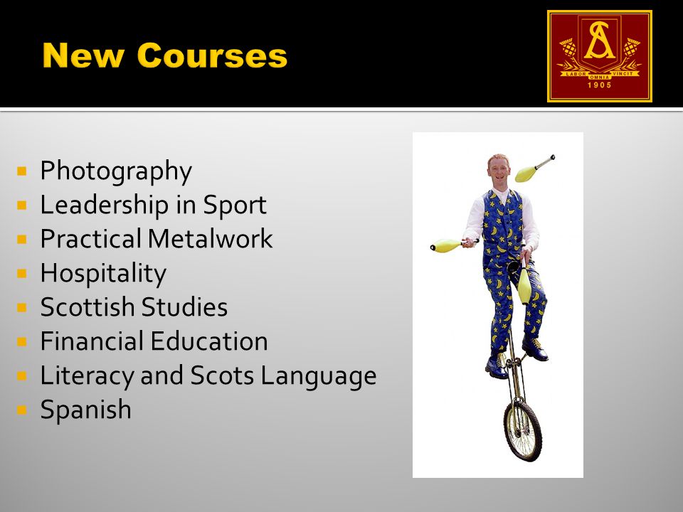  Photography  Leadership in Sport  Practical Metalwork  Hospitality  Scottish Studies  Financial Education  Literacy and Scots Language  Spanish