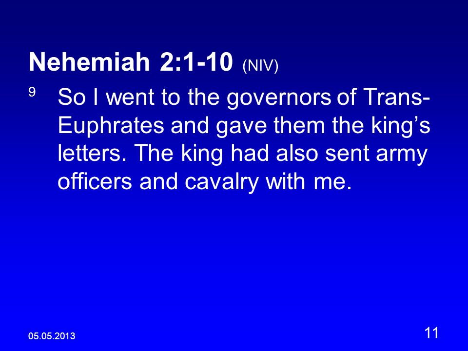Nehemiah 2:1-10 (NIV) 9 So I went to the governors of Trans- Euphrates and gave them the king’s letters.