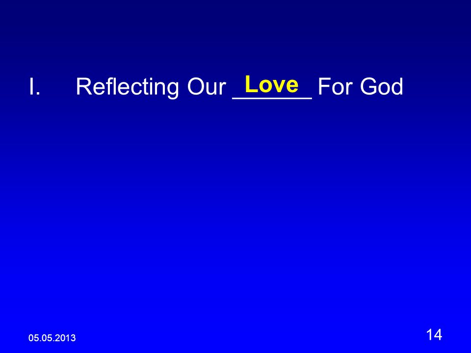I.Reflecting Our ______ For God Love