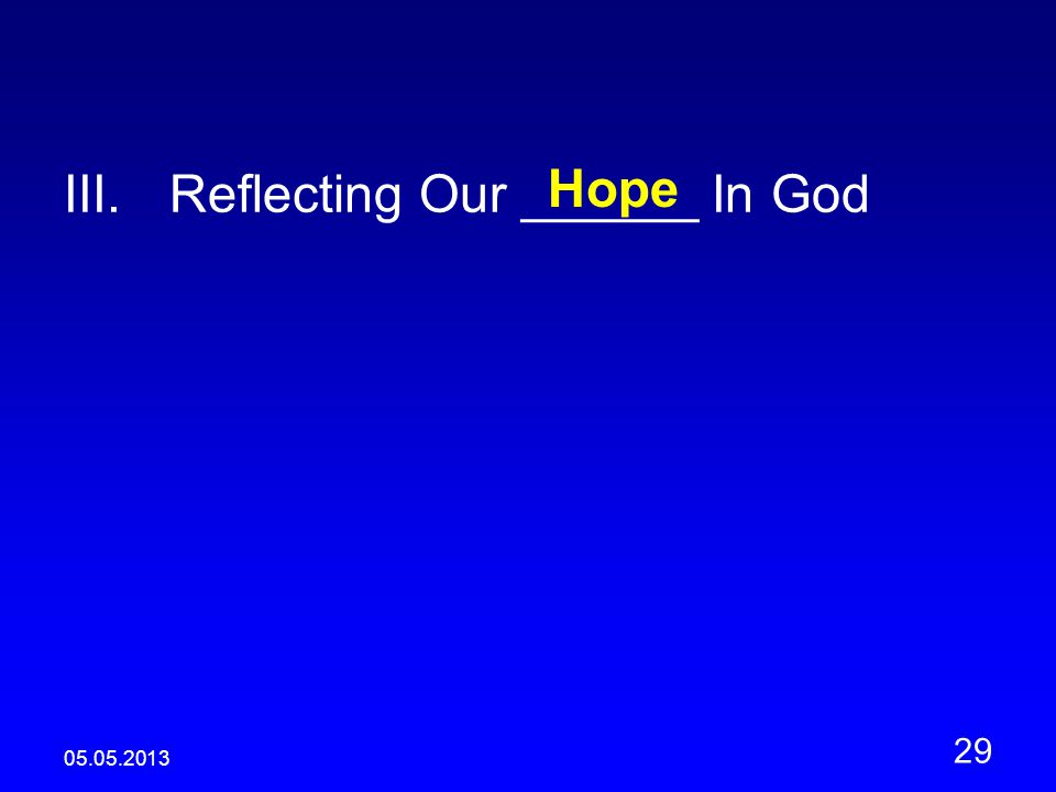 III.Reflecting Our ______ In God Hope
