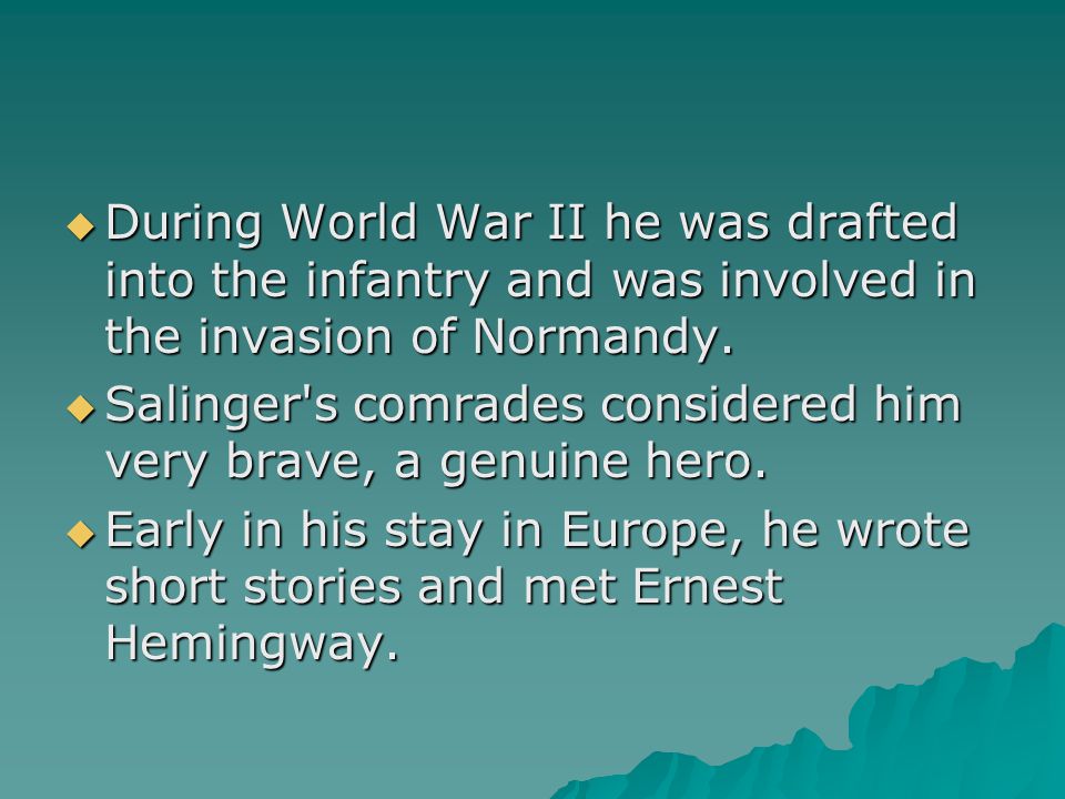  During World War II he was drafted into the infantry and was involved in the invasion of Normandy.