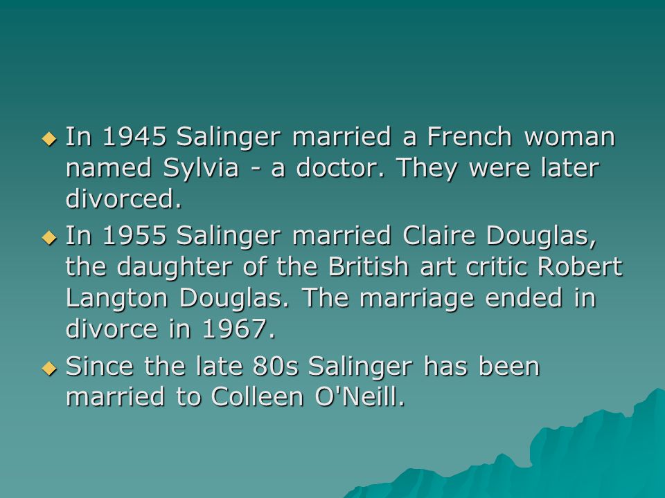  In 1945 Salinger married a French woman named Sylvia - a doctor.