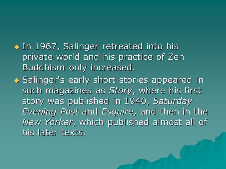  In 1967, Salinger retreated into his private world and his practice of Zen Buddhism only increased.