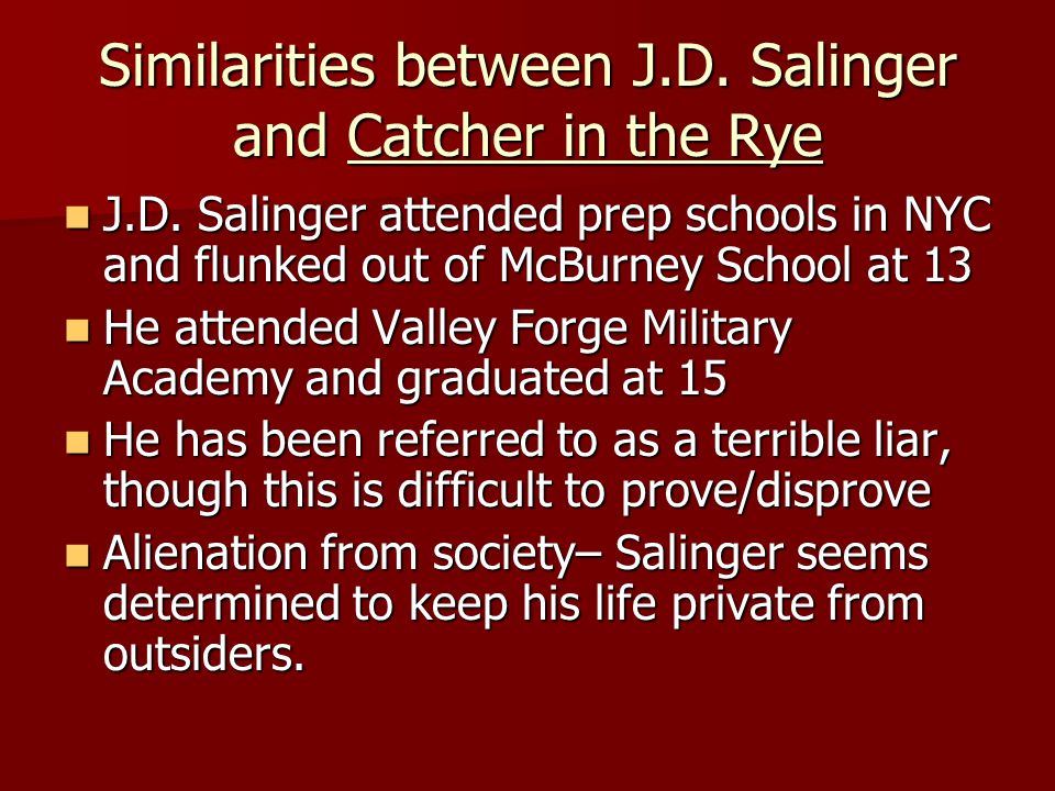 Similarities between J.D. Salinger and Catcher in the Rye J.D.