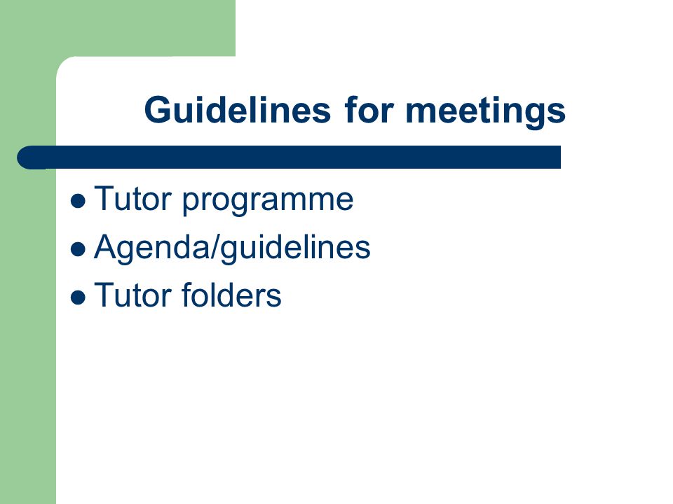Guidelines for meetings Tutor programme Agenda/guidelines Tutor folders