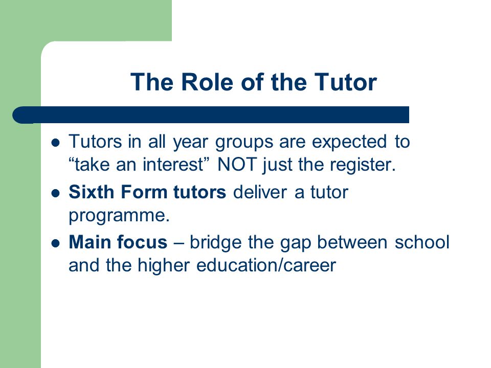 The Role of the Tutor Tutors in all year groups are expected to take an interest NOT just the register.
