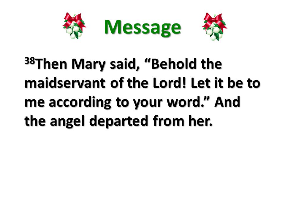 Message 38 Then Mary said, Behold the maidservant of the Lord.
