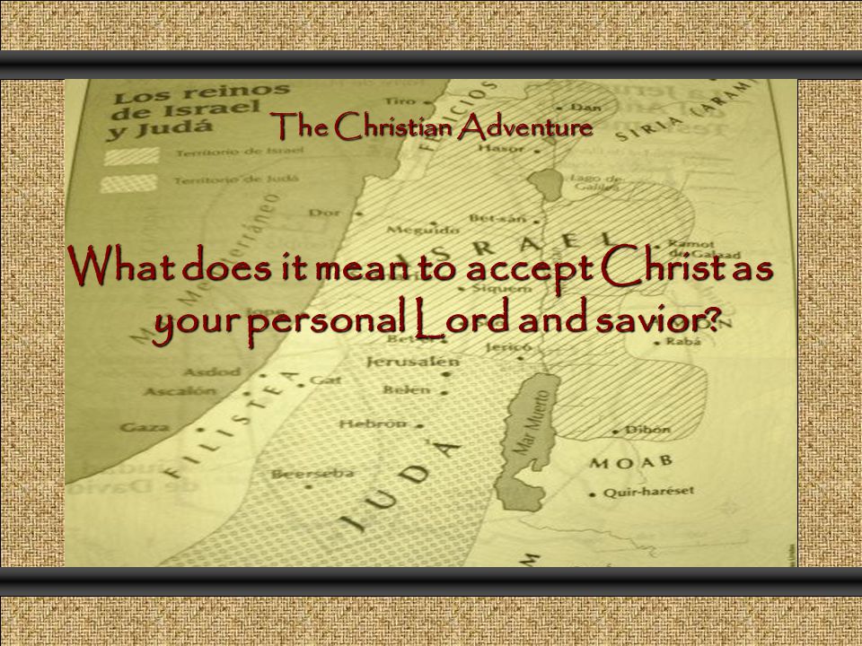 What does it mean to accept Christ as your personal Lord and savior The Christian Adventure