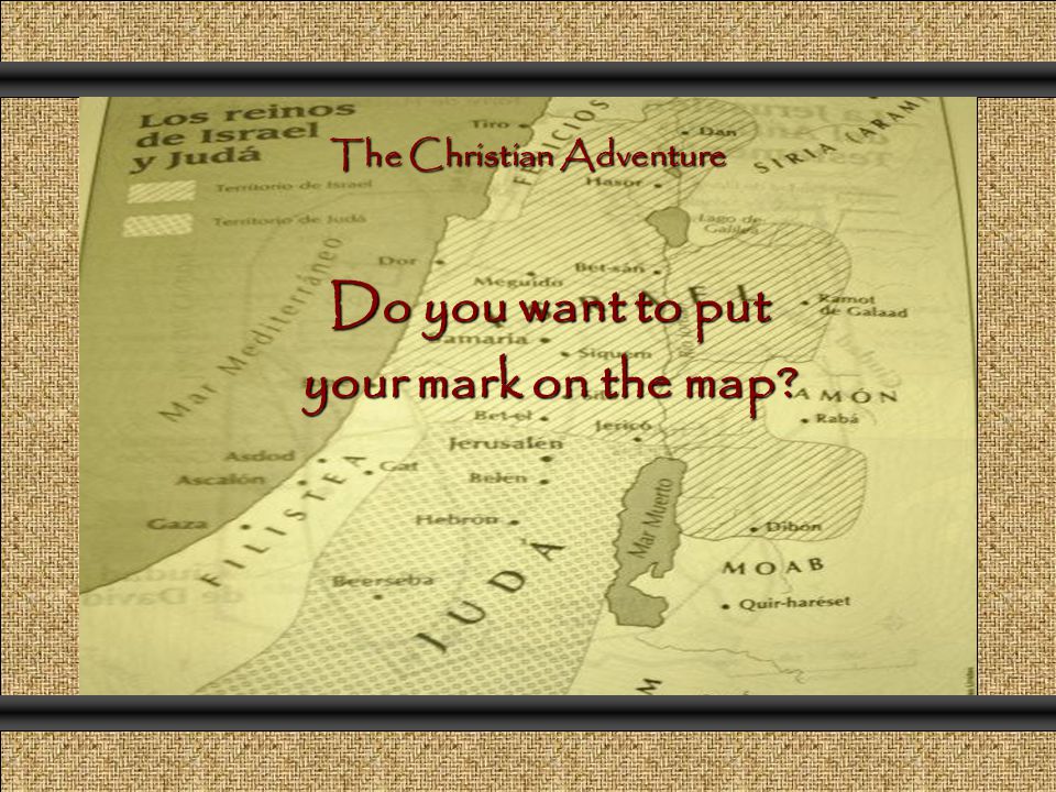 Do you want to put your mark on the map The Christian Adventure