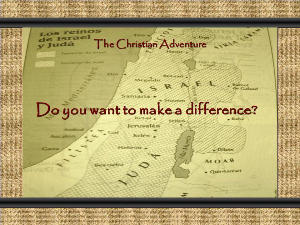 Do you want to make a difference The Christian Adventure