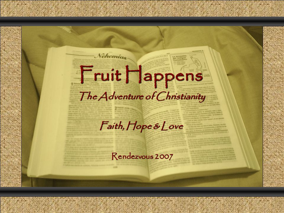 Fruit Happens The Adventure of Christianity Faith, Hope & Love Comunicación y Gerencia Rendezvous 2007