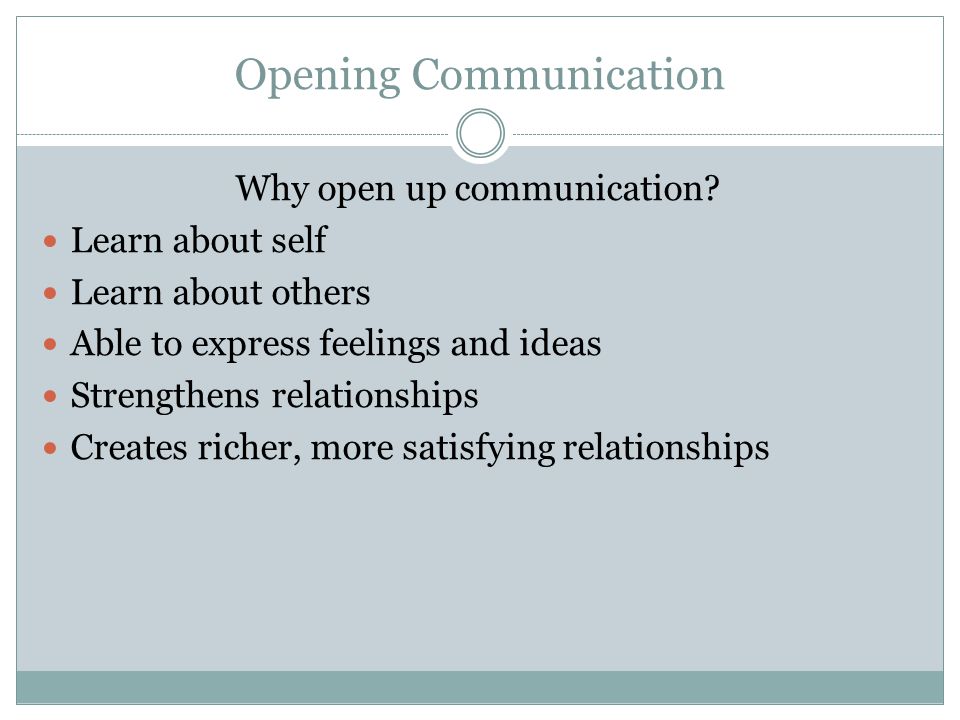 Opening Communication Why open up communication.