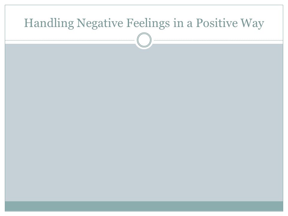 Handling Negative Feelings in a Positive Way