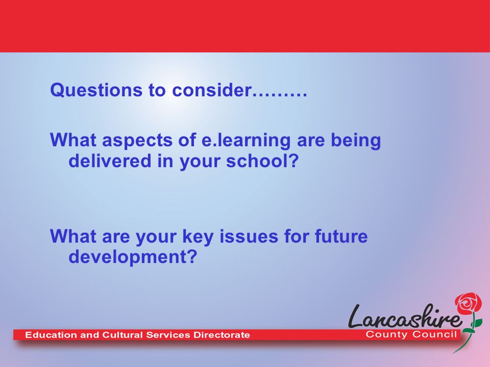 Questions to consider……… What aspects of e.learning are being delivered in your school.