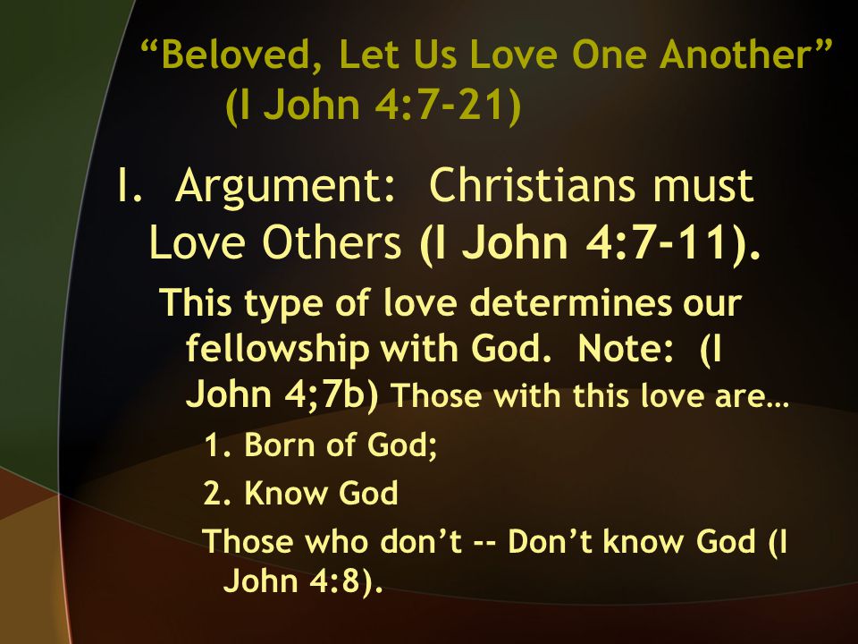 I. Argument: Christians must Love Others (I John 4:7-11).