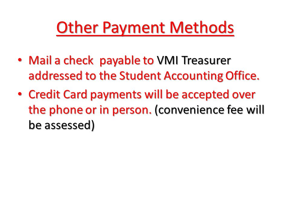 Other Payment Methods Mail a check payable to VMI Treasurer addressed to the Student Accounting Office.