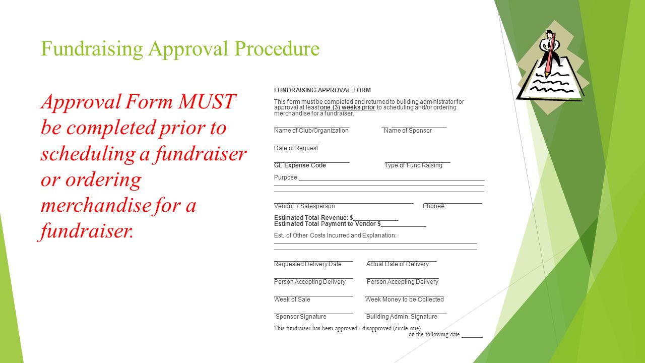 Fundraising Approval Procedure Approval Form MUST be completed prior to scheduling a fundraiser or ordering merchandise for a fundraiser.