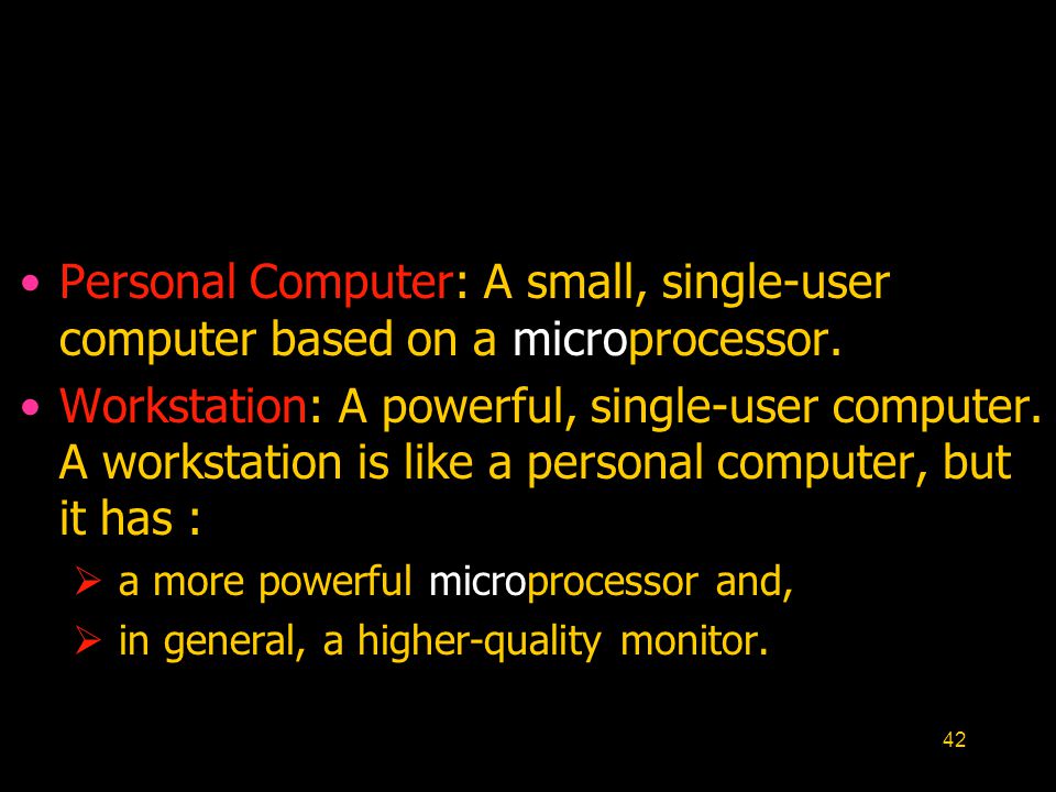 42 Personal Computer: A small, single-user computer based on a microprocessor.