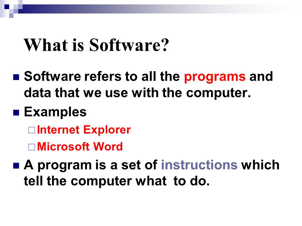 What is Software. Software refers to all the programs and data that we use with the computer.