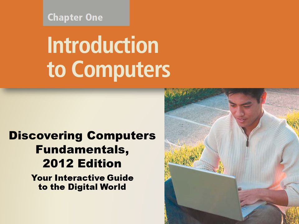 Your Interactive Guide to the Digital World Discovering Computers Fundamentals, 2012 Edition