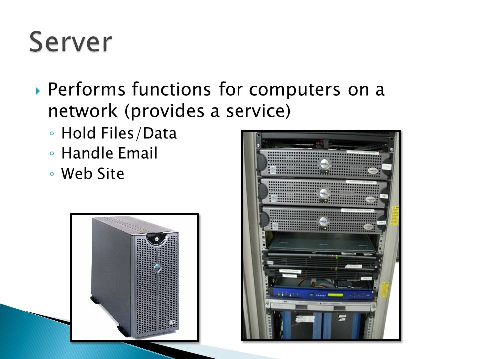  Performs functions for computers on a network (provides a service) ◦ Hold Files/Data ◦ Handle  ◦ Web Site