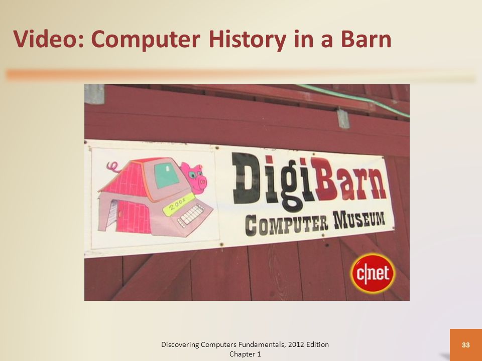 Video: Computer History in a Barn 33 Discovering Computers Fundamentals, 2012 Edition Chapter 1