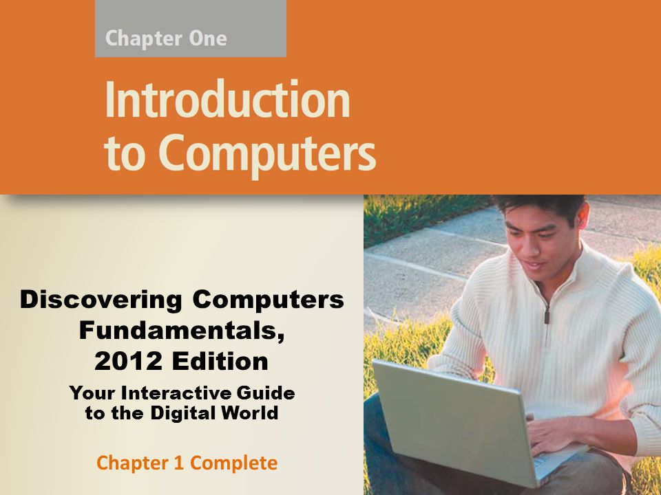 Your Interactive Guide to the Digital World Discovering Computers Fundamentals, 2012 Edition Chapter 1 Complete