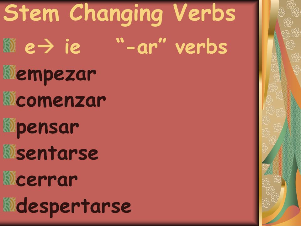 Stem Changing Verbs e  ie -ar verbs empezar comenzar pensar sentarse cerrar despertarse