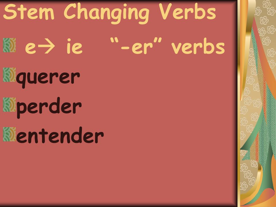 Stem Changing Verbs e  ie -er verbs querer perder entender