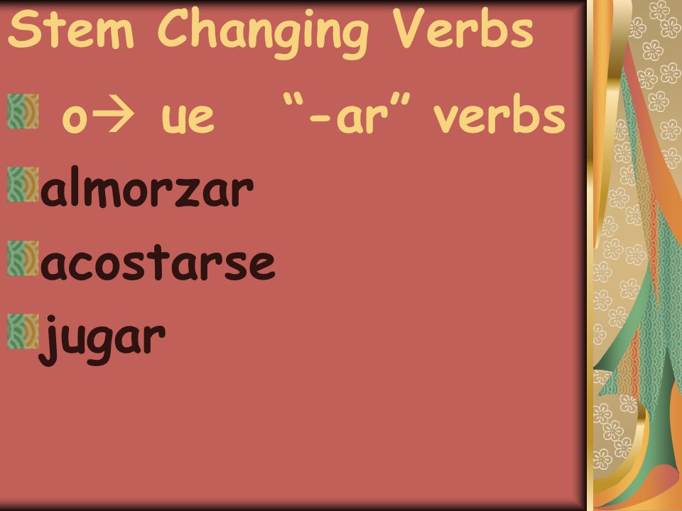 Stem Changing Verbs o  ue -ar verbs almorzar acostarse jugar