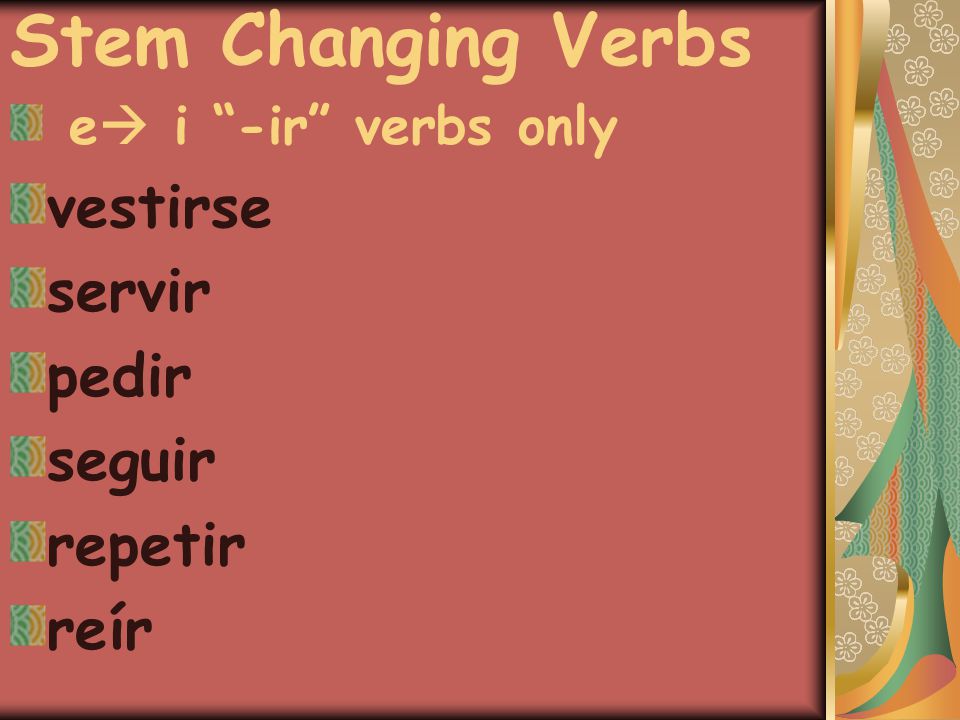Stem Changing Verbs e  i -ir verbs only vestirse servir pedir seguir repetir reír