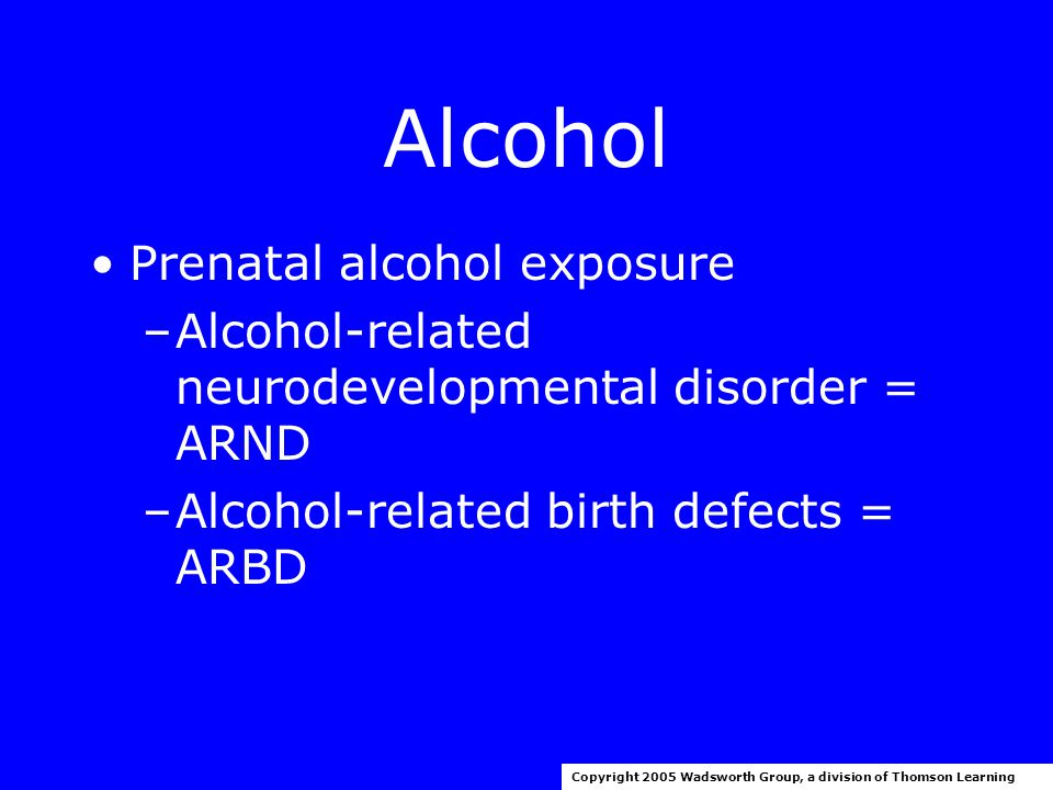 Fetal Alcohol Syndrome Copyright 2005 Wadsworth Group, a division of Thomson Learning