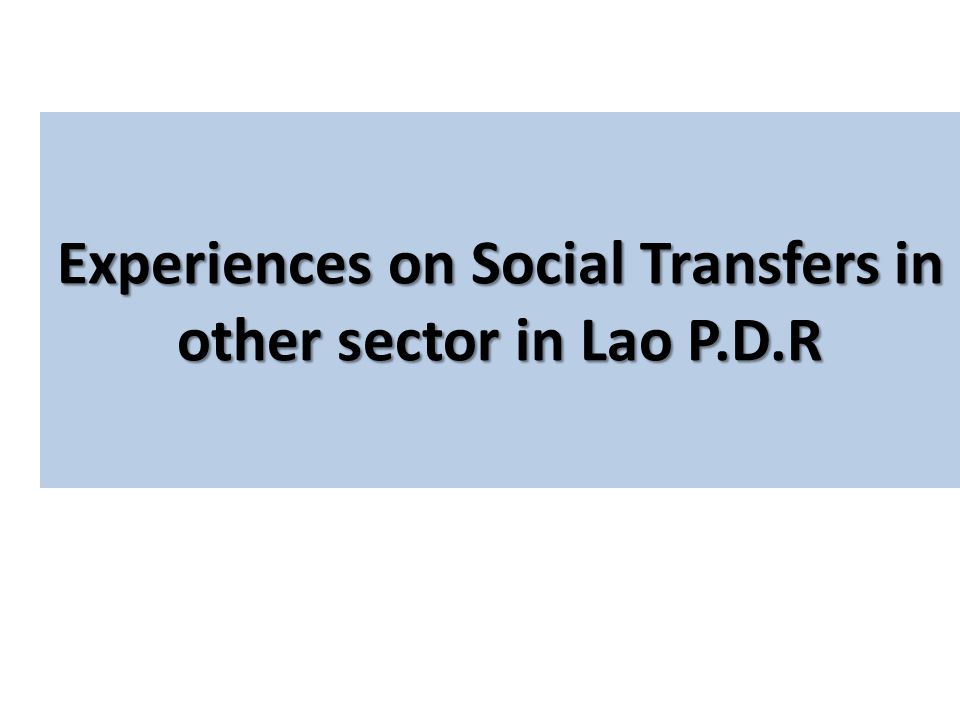 Experiences on Social Transfers in other sector in Lao P.D.R