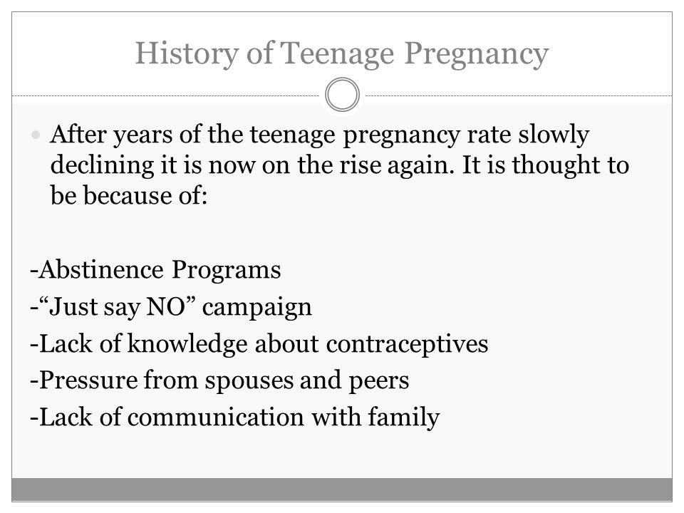History of Teenage Pregnancy After years of the teenage pregnancy rate slowly declining it is now on the rise again.