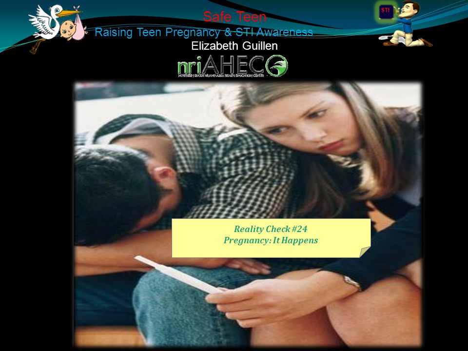 Safe Teen Raising Teen Pregnancy & STI Awareness Elizabeth Guillen Reality Check #24 Pregnancy: It Happens STI