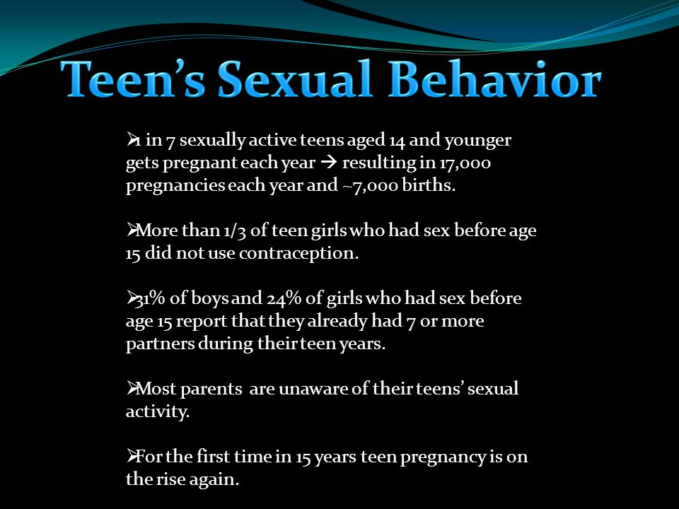  1 in 7 sexually active teens aged 14 and younger gets pregnant each year  resulting in 17,000 pregnancies each year and ~7,000 births.