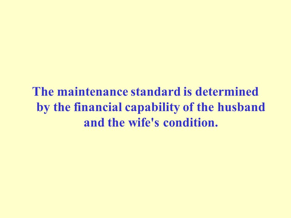 The maintenance standard is determined by the financial capability of the husband and the wife s condition.