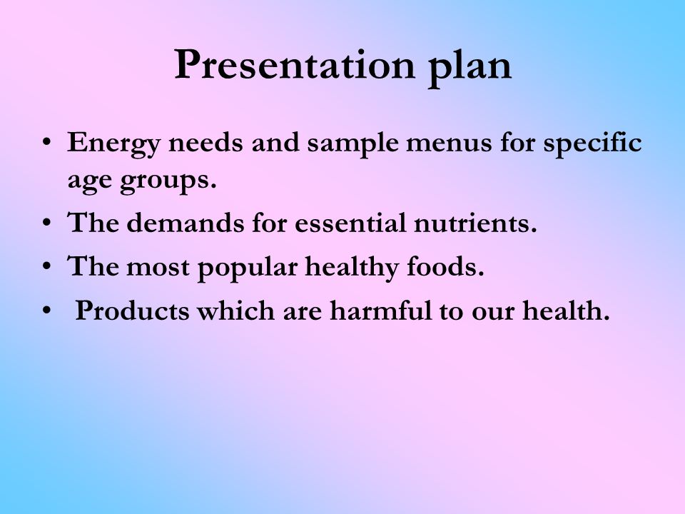 Presentation plan Energy needs and sample menus for specific age groups.