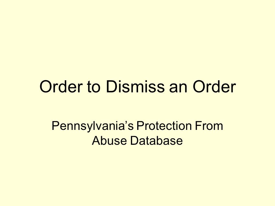 Order to Dismiss an Order Pennsylvania’s Protection From Abuse Database