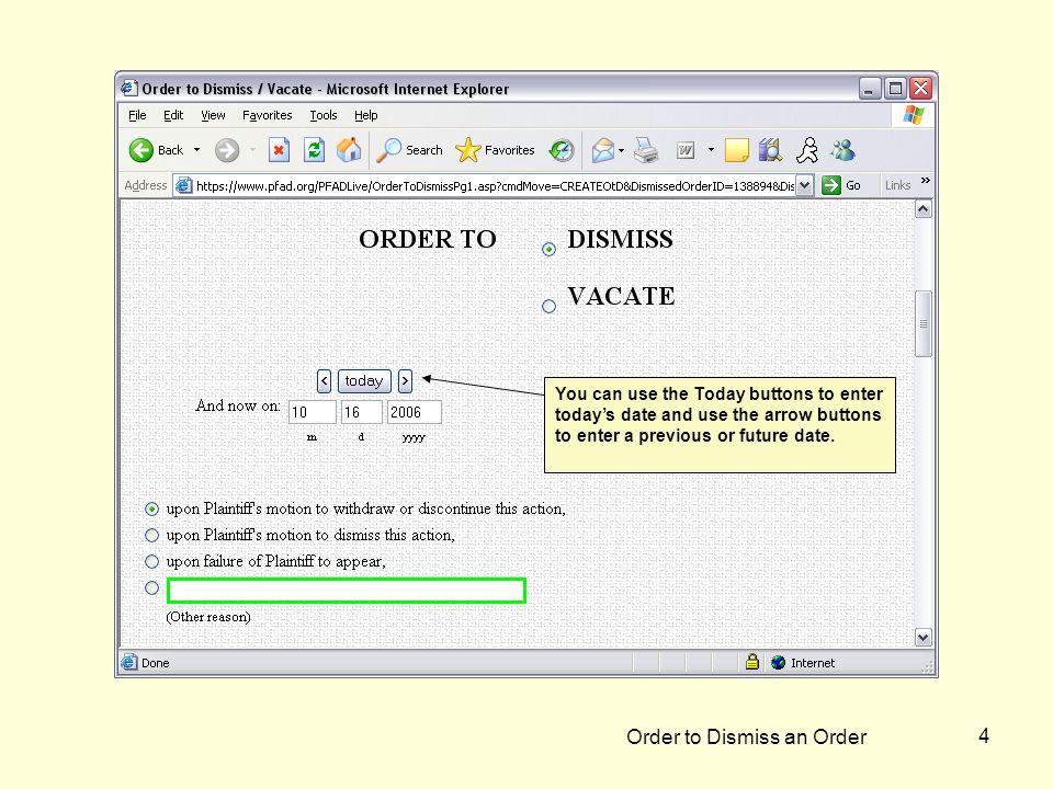 Order to Dismiss an Order 4 You can use the Today buttons to enter today’s date and use the arrow buttons to enter a previous or future date.