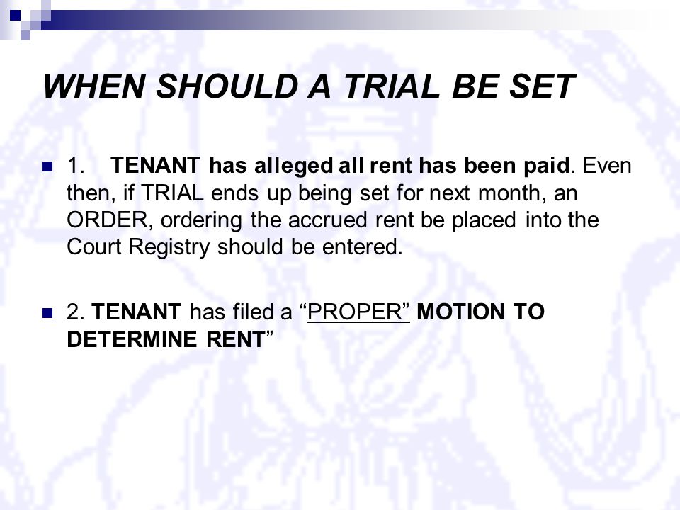 WHEN SHOULD A TRIAL BE SET 1. TENANT has alleged all rent has been paid.