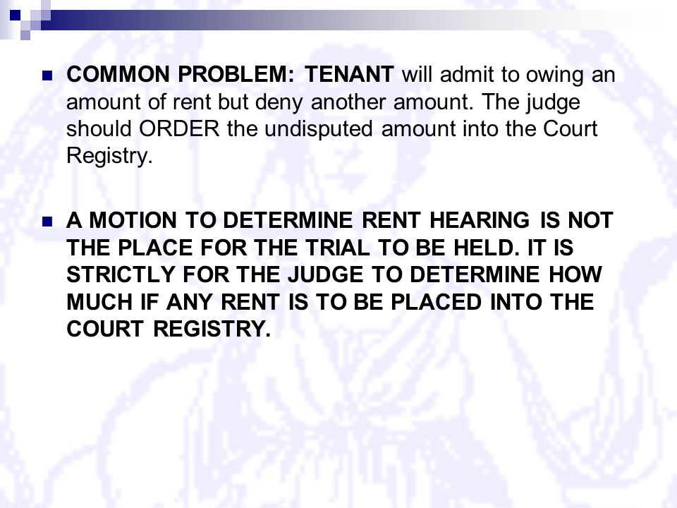 COMMON PROBLEM: TENANT will admit to owing an amount of rent but deny another amount.