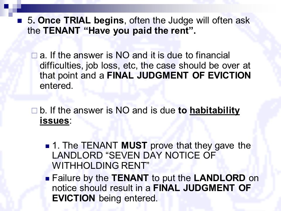 5. Once TRIAL begins, often the Judge will often ask the TENANT Have you paid the rent .