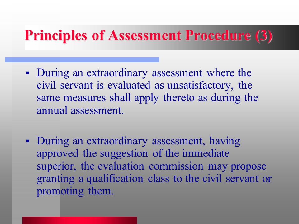 Principles of Assessment Procedure (3)  During an extraordinary assessment where the civil servant is evaluated as unsatisfactory, the same measures shall apply thereto as during the annual assessment.