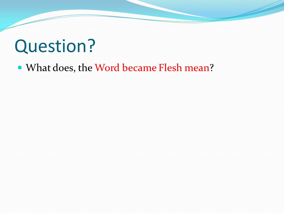 Question What does, the Word became Flesh mean